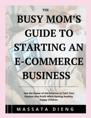 Busy Moms Guide to Starting an E-Commerce Business